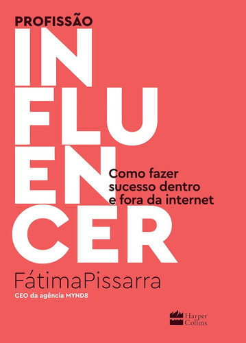 Profissão influencer: Como fazer sucesso dentro e fora da internet, de Pissarra, Fatima. Casa dos Livros Editora Ltda, capa mole em português, 2022