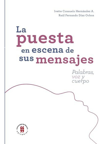 Libro: La Puesta En Escena De Sus Mensaje: Palabras, Voz Y C