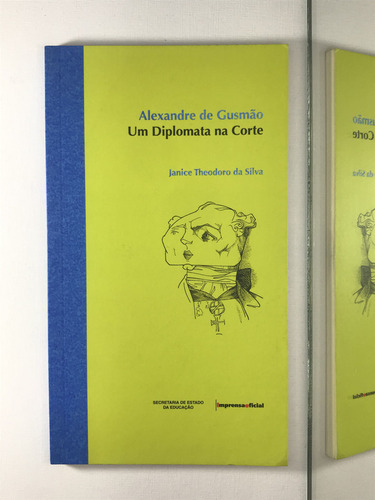 Livro Alexandre Gusmão Um Diplomata Na Corte Janice Theodoro Da Silva - B3