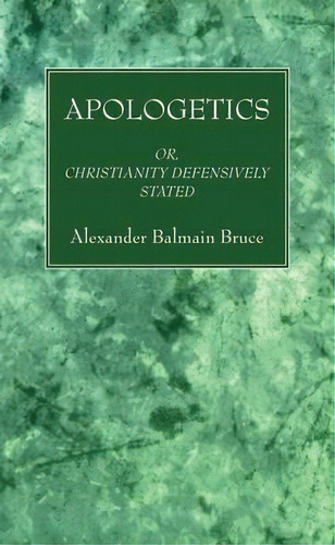 Apologetics : Or, Christianity Defensively Stated, De Alexander Balmain Bruce., Vol. 1., Tapa Dura En Inglés