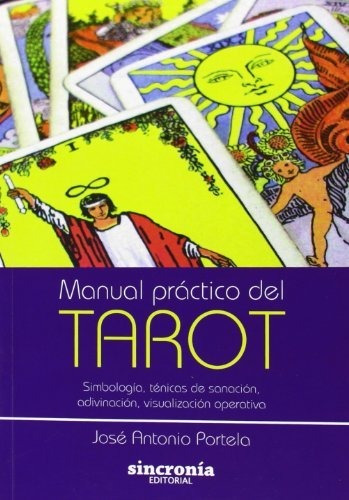 Manual práctico del tarot : simbología, técnicas de sanación, adivinación, visualización operativa, de J. A. Portela. en español
