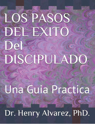 Libro Los Pasos Del Exito Del Discipulado Una Guia Practica