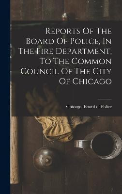Libro Reports Of The Board Of Police, In The Fire Departm...