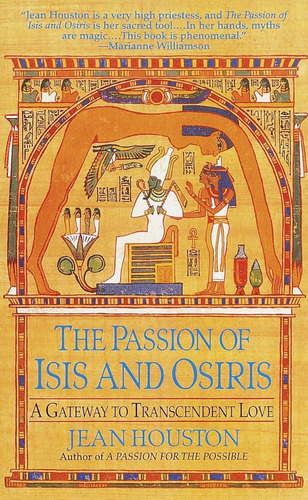 The Passion Of Isis And Osiris: A Gateway To Transcendent Lo