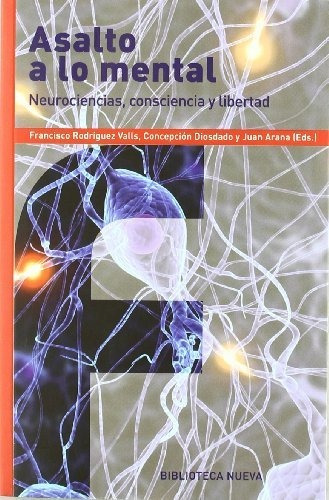 Asalto A Lo Mental: Neurociencias, Consciencia Y Libertad (f