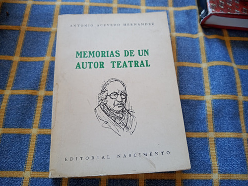 Memorias De Un Autor Teatral - Antonio Acevedo Hernández