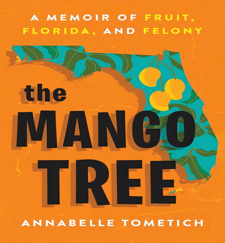 Mango Tree A Memoir Of Fruit Florida & F, De Tometich Annabelle. Editorial Little Brown & Company En Inglés, 2024