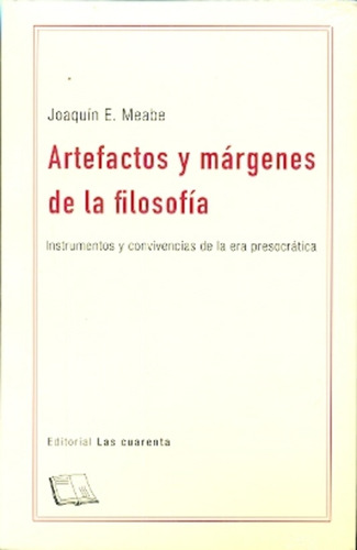 Artefactos Y Márgenes De La Filosofía: Intrumentos Y Convivencias De La Era Presocratica, De Joaquin Meabe. Editorial Las Cuarenta, Edición 1 En Español