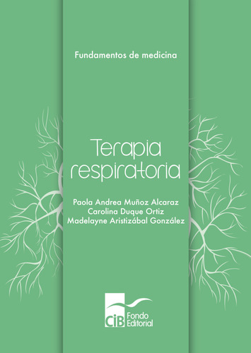 Terapia respiratoria, de Paola Andrea Muñoz Alcaraz | Carolina Duque Ortiz | Madela. Serie 9585548787, vol. 1. Editorial CIB, tapa blanda, edición 2021 en español, 2021