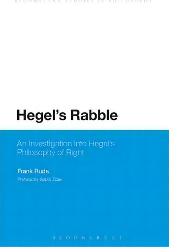 Hegel's Rabble: An Investigation Into Hegel's Philosophy Of Right, De Frank Ruda., Vol. 1. Editorial Bloomsbury Publishing Plc, Tapa Blanda En Inglés