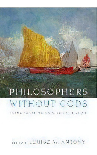 Philosophers Without Gods : Meditations On Atheism And The Secular Life, De Louise Antony. Editorial Oxford University Press Inc, Tapa Blanda En Inglés