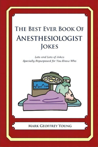 The Best Ever Book Of Anesthesiologist Jokes, De Mark Geoffrey Young. Editorial Createspace Independent Publishing Platform, Tapa Blanda En Inglés