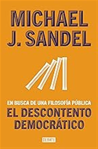 El Descontento Democrático: En Busca De Una Filosofía Públic