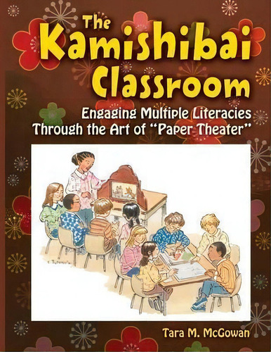 The Kamishibai Classroom : Engaging Multiple Literacies Through The Art Of  Paper Theater , De Tara M. Mcgowan. Editorial Abc-clio, Tapa Blanda En Inglés, 2010