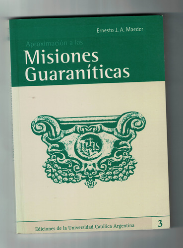 Aproximación A Las Misiones Guaraníticas - Ernesto Maeder