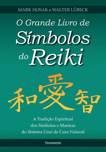 O Grande Livro de Símbolos do Reiki: A Tradição Espiritual dos Símbolos e Mantas do Sistema Usui de Cura Natural, de Hosak, Mark. Editora Pensamento-Cultrix Ltda., capa mole em português, 2010