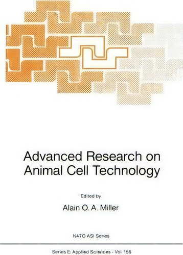 Advanced Research On Animal Cell Technology, De Alain O.a. Miller. Nato Asi Series, Vol. 156. Editorial Springer, Tapa Blanda En Inglés