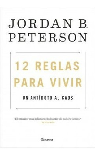 12 Reglas Para Vivir: Un Antídoto Al Caos - Jordan B. Peters