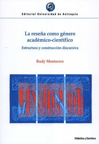 Reseña Como Genero Academico Cientifico Estructura Y Construccion Discursiva, La, De Mostacero, Rudy. Editorial Universidad De Antioquia, Tapa Blanda, Edición 1 En Español, 2022