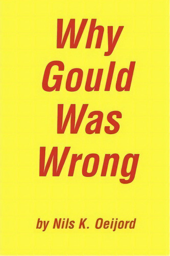 Why Gould Was Wrong, De Nils K Oeijord. Editorial Iuniverse, Tapa Blanda En Inglés