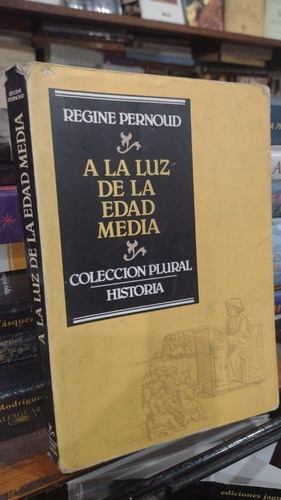 Regine Pernoud - A La Luz De La Edad Media&-.