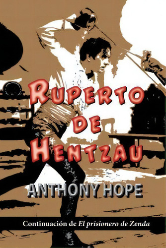 Ruperto De Hentzau, De Anthony Hope. Editorial Createspace Independent Publishing Platform, Tapa Blanda En Español