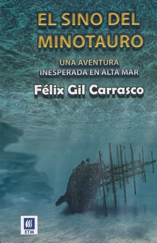 Sino Del Minotauro, El. Una Aventura Inesperada En Alta Mar, De Gil Carrasco, Felix. Editorial Etm (editores De Textos Mexicanos), Tapa Blanda, Edición 1.0 En Español, 2018