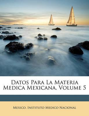 Libro Datos Para La Materia Medica Mexicana, Volume 5 - M...