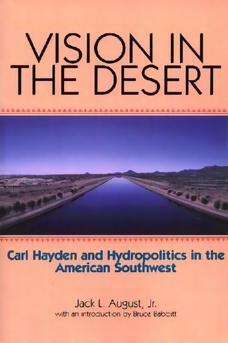 Vision In The Desert : Carl Hayden And Hydropolitics In The American Southwest, De Jack L August. Editorial Texas Christian University Press,u.s., Tapa Blanda En Inglés