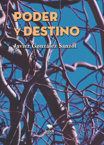 Poder y destino, de González Sanzol, Javier. Editorial Bubok Publishing, tapa blanda en español