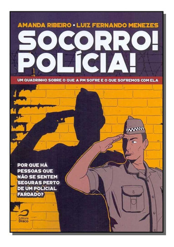 Socorro! Polícia! Um Quadrinho Sobre O Que A Pm Sofre E O Que Sofremos Com Ela, De Amanda Ribeiro. Editora Draco Em Português