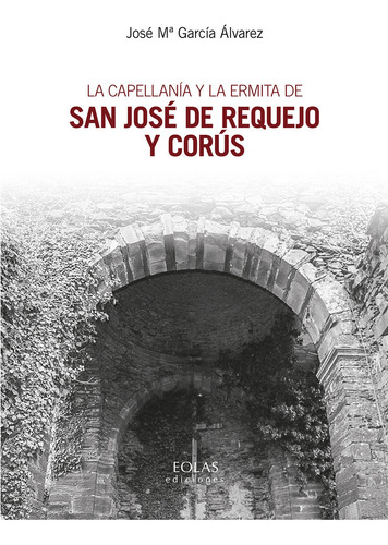 La Capellania Y La Ermita De San Jose De Requejo Y Corus ...