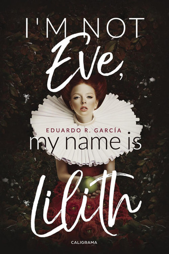 Im Not Eve, My Name Is Lilith, De R. García , Eduardo.., Vol. 1.0. Editorial Caligrama, Tapa Blanda, Edición 1.0 En Inglés, 2017