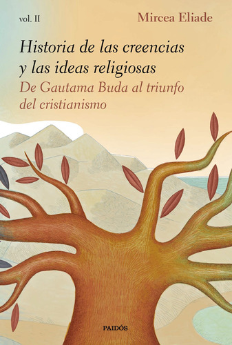 Historia de las creencias y las ideas religiosas II: De Gautama Buda al triunfo del cristianismo, de Eliade, Mircea. Serie Fuera de colección Editorial Paidos México, tapa blanda en español, 2020