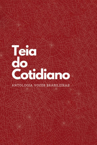Teia Do Cotidiano: Antologia Vozes Brasileiras, De Antología. Série Não Aplicável, Vol. 1. Editora Clube De Autores, Capa Mole, Edição 1 Em Português, 2021