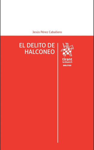 El Delito de Halconeo: No, de Pérez Caballero,Jesús., vol. 1. Editorial Tirant lo Blanch, tapa pasta blanda, edición 1 en español, 2023