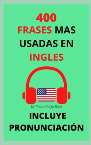 400 Frases Mas Usadas En Ingles: Pronunciacion Incluida