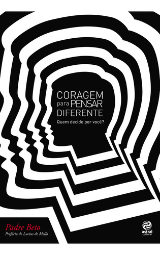 Coragem Para Pensar Diferente, De Padre Beto. Editora Astral Cultural, Capa Mole, Edição 1 Em Português