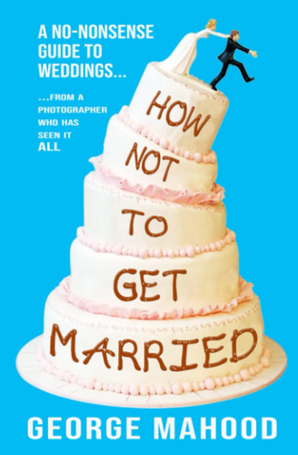 Libro: How Not To Get Married: A No-nonsense Guide To From A