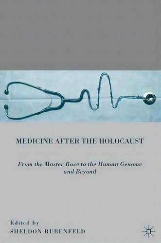 Medicine After The Holocaust : From The Master Race To The Human Genome And Beyond, De Sheldon Rubenfeld. Editorial Palgrave Macmillan, Tapa Blanda En Inglés