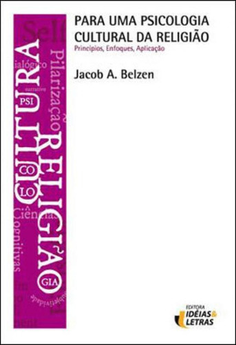 Para Uma Psicologia Cultural Da Religião, De Belzen, Jacob A.. Editora Ideias E Letras, Capa Mole, Edição 1ª Edição - 2010 Em Português