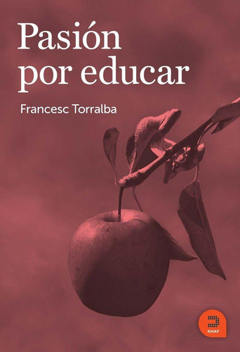 Libro: Pasión Por Educar. Torralba Roselló, Francesc. Khaf (