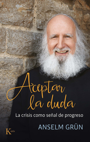 Aceptar la duda: La crisis como señal de progreso, de Anselm Grun. Editorial Kairos, tapa blanda en español, 2021