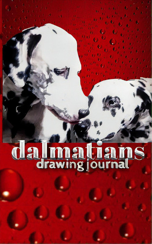Dalmatian Dogs Drawing Journal: Dalmatian Dogs Drawing Journal, De Huhn, Michael. Editorial Blurb Inc, Tapa Blanda En Inglés