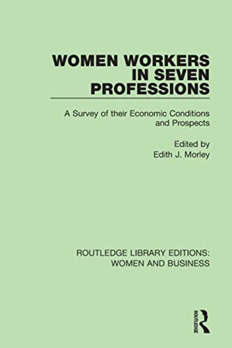 Women Workers In Seven Professions: A Survey Of Their Econom