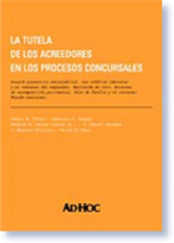 La tutela de los acreedores en los procesos concursales, de Vítolo, Daniel Roque. Editorial Ad-Hoc, tapa blanda, edición 2006 en español