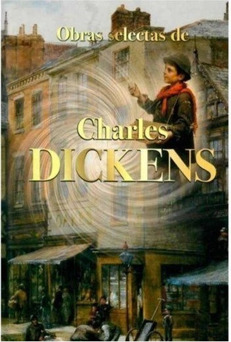 Obras Selectas De Charles Dickens  - Dickens, Charles