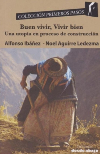 Buen Vivir, Vivir Bien - Una Utopía En Proceso De Construcción, De Alfonso Ibáñez | Noel Aguirre Ledezma. Editorial Ediciones Desde Abajo, Tapa Blanda, Edición 2018 En Español