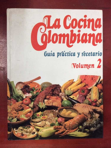 La Cocina Colombiana - Guía Practica Y Recetario - Vol 2 