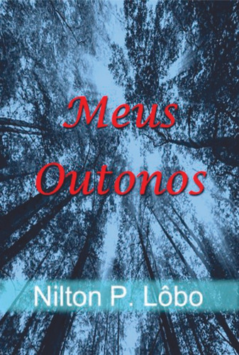 Meus Outonos, De Nilton P. Lobo. Série Não Aplicável, Vol. 1. Editora Clube De Autores, Capa Mole, Edição 1 Em Português, 2019